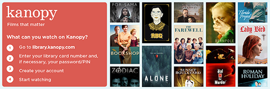 kanopy, Films that matter. What can you watch on Kanopy? Go to library.kanopy.com, enter you library card number and if necessary your password/pin. Create your account and start watching.