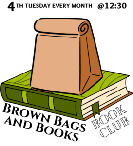 Brown Bags and Books book club every 4th Tuesday at 12:30