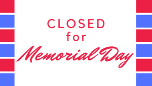 Closed For Memorial Day