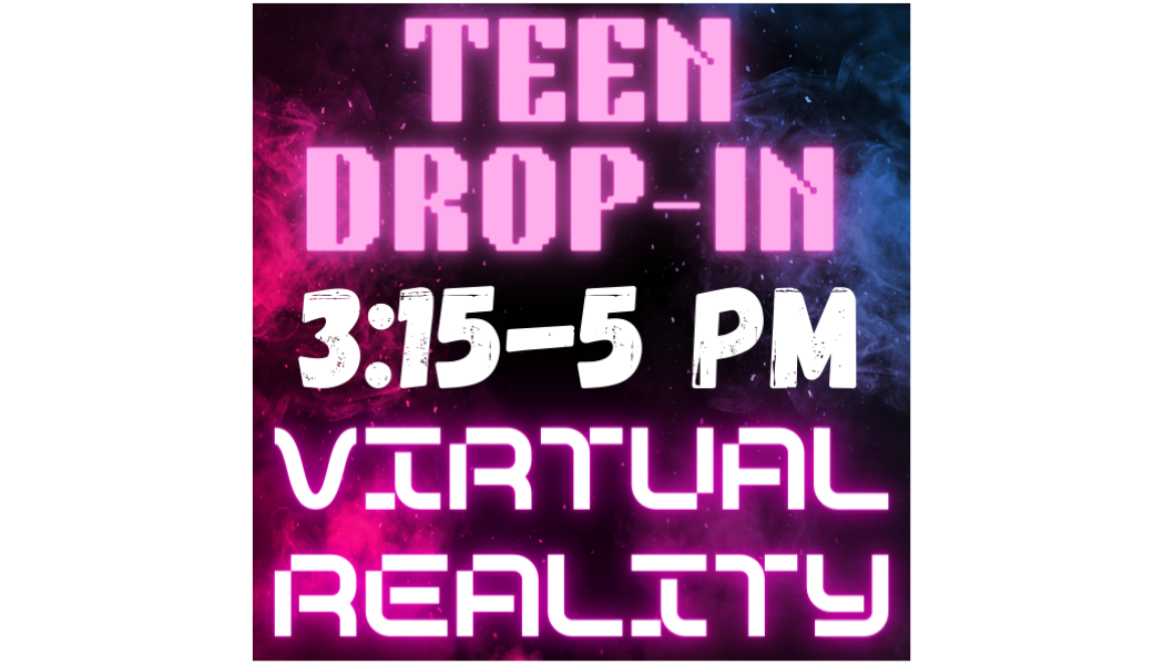 Teen Virtual Reality Drop-In