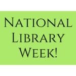 National Library Week - “I Love my Library!” Day