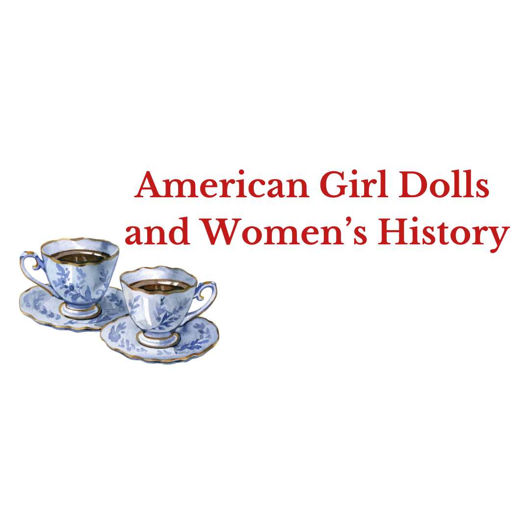 American Girl Dolls and Women's History Tea and Talk