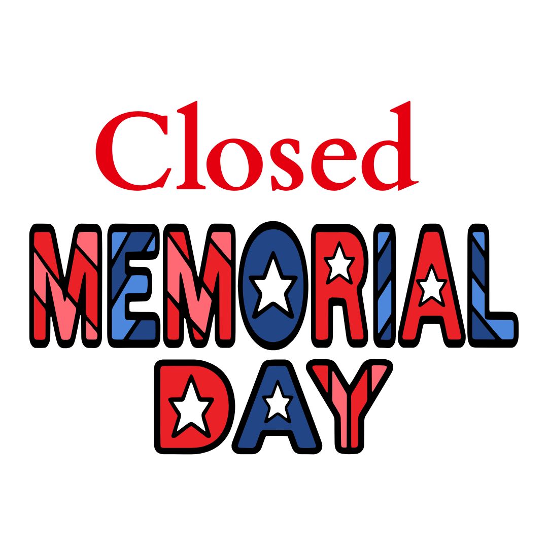 Memorial Day: Closed