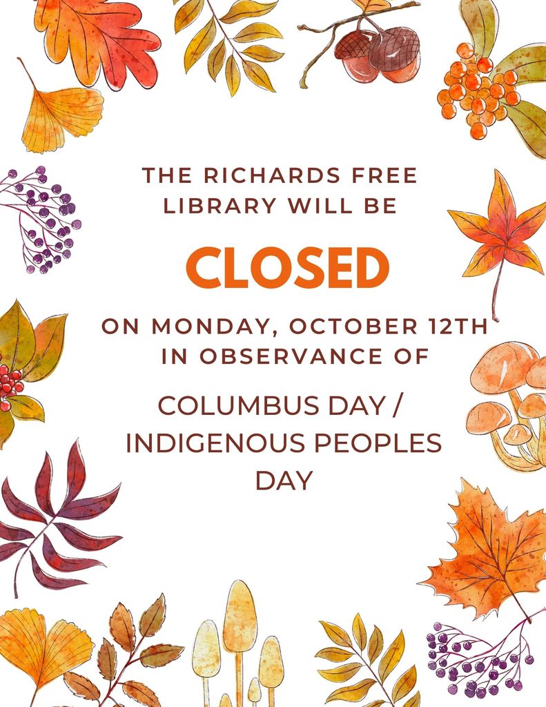 The Richards Free Library will be closed on Monday, October 12th in observance of Columbus Day/Indigenous Peoples Day. 