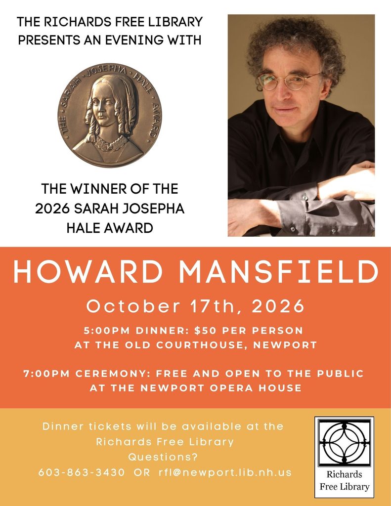 The Richards Free Library presents an evening with the winner of the 2026 Sarah Josepha Hale Award, Howard Mansfield. On October 17th, 2026 join us for dinner at the Old Courthouse Restaurant at 5:00pm. Tickets are $50.00 per person. The ceremony begins at 7:00pm at the Newport Opera House and is free and open to the public. 